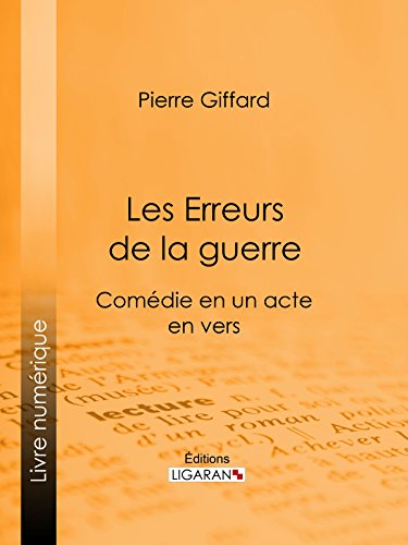 Les Erreurs de la guerre: Comédie en un acte, en vers (French Edition)