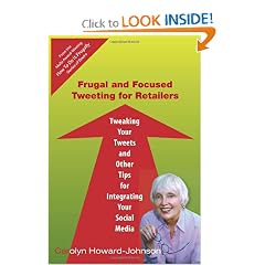 Frugal and Focused Tweeting for Retailers: Tweaking Your Tweets and Other Tips for Integrating Your Social Media