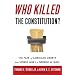 Who Killed the Constitution?: The Fate of American Liberty from World War I to George W. Bush