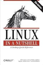 Linux in a Nutshell: A Desktop Quick Reference (In a Nutshell (O'Reilly))