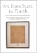Art from Start to Finish: Jazz, Painting, Writing, and Other Improvisations