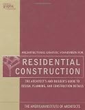 Architectural Graphic Standards for Residential Construction: The Architect's and Builder's Guide to Design, Planning, and Construction Details (Ramsey/Sleeper Architectural Graphic Standards Series)
