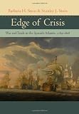 Edge of crisis : war and trade in the Spanish Atlantic, 1789-1808