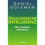 �kologische Intelligenz: Wer umdenkt, lebt besservon "Daniel Goleman"