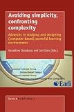 Avoiding simplicity, confronting complexity : advances in studying and designing (computer-based) powerful learning environmens