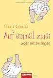 Auf einmal zwei: Leben mit Zwillingen - Angela Grigelat