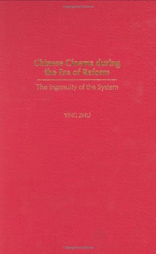 Chinese Cinema during the Era of Reform: The Ingenuity of the System