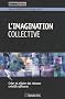 L'imagination collective : Cr�er et piloter des r�seaux cr�atifs efficaces