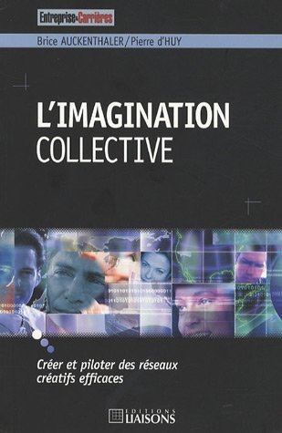 L'imagination collective : Cr&eacute;er et piloter des r&eacute;seaux cr&eacute;atifs efficaces