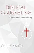 Biblical Counseling: A Topical Index for Christian Living Biblical Counseling: A Topical Index for Christian Living