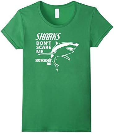 Women's Shark T-shirt , Sharks don't scare me Humans do Medium Grass