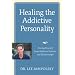 Healing the Addictive Personality: Freeing Yourself from Addictive Patterns and Relationships