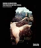 Seeing is believing : the politics of the visual