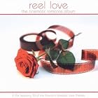 Reel Love: The Cinematic Romance Album by Luis Enrique Bacalov, Pierre Bachelet, Gato Barbieri, John Barry, and Carl Davis