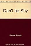 Don't be shy : How to beat shyness and face the world