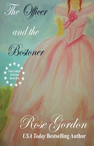 The Officer and the Bostoner (Fort Gibson Officers Series) (Volume 1)