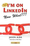 I'm on LinkedIn -- Now What???: A Guide to Getting the Most OUT of LinkedIn