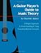 A Guitar Player's Guide to Music Theory: A Simple Approach to Understanding and Using Essential Musi