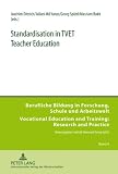 Standardisation in TVET Teacher Education (Berufliche Bildung in Forschung, Schule Und Arbeitswelt/ Vocational Education and Training: Research and Practice)