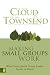 Making Small Groups Work: What Every Small Group Leader Needs to Know