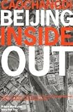 Caochangdi, Beijing Inside Out: Farmers, Floaters, Taxi Drivers, Artists, and the International Art Mob Challenge and Remake the City [Paperback] [2009] 1st Ed. Mary-Ann Ray, Robert Mangurian, Pi Li, Darien Williams