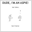 Dude, I'm An Aspie! Kids' Edition