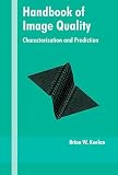 Handbook of Image Quality: Characterization and Prediction (Optical Science and Engineering)
