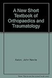 A new short textbook of orthopaedics and traumatology