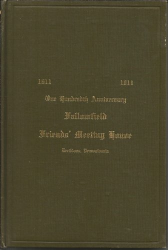 Fallowfield Friends' Meeting House, Ercildoun, Pennsylvania, One Hundredth Anniversary 1811-1911 (1911 Edition)