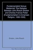 Fundamentalist versus modernist : the debates between John Roach Straton and Charles Francis Potter