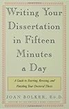 Writing Your Dissertation in Fifteen Minutes a Day: A Guide to Starting, Revising, and Finishing Your Doctoral Thesis