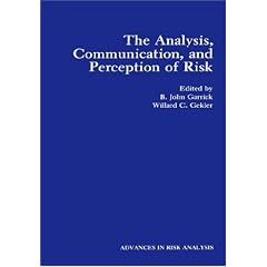 The Analysis, Communication, and Perception of Risk (Advances in Risk Analysis)
