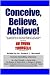 CONCEIVE, BELIEVE, ACHIEVE!