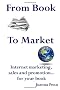 From Book to Market: Internet Marketing, Sales and Promotion. . .For Your Book