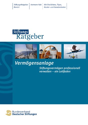 Vermögensanlage: Stiftungsvermögen professionell verwalten - ein Leitfaden (StiftungsRatgeber 6) (German Edition)