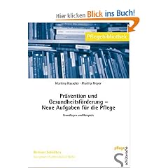 Pr�vention und Gesundheitsf�rderung Neue Aufgaben f�r die Pflege: Grundlagen und Beispiele. Pflegebibliothek Berliner Schriften