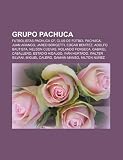 Grupo Pachuca: Futbolistas Pachuca CF, Club de Fútbol Pachuca, Juan Arango, Jared Borgetti, Edgar Benítez, Adolfo Bautista, Nelson Cuevas (Spanish Edition)