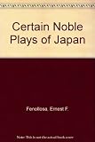 Certain noble plays of Japan : from the manuscripts of Ernest Fenollosa