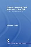 The Gay Liberation Youth Movement in New York: `An Army of Lovers Cannot Fail` (Studies in American Popular History and Culture)