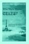 Who Were The Celts?:  Everything You Ever Wanted to Know About the Celts 1000 B.C. to the Present