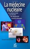 La m�decine nucl�aire : La radioactivit� au service du diagnostic et de la th�rapie