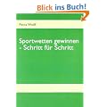 Sportwetten gewinnen - Schritt f�r Schritt: Das stressfreie Zusatzeinkommen