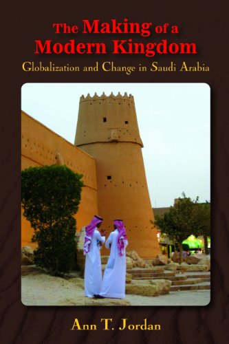 The Making of a Modern Kingdom: Globalization and Change in Saudi Arabia
