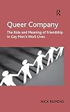 Queer company : the role and meaning of friendship in gay men's work lives