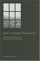 From the Miners' Doublehouse: Archaeology and Landscape in a Pennsylvania Coal Company Town