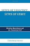 Sites of Violence, Sites of Grace: Christian Nonviolence and the Traumatized Self
