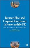 Business Elites and Corporate Governance in France and the UK (French Politics, Society and Culture)