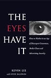 The Eyes Have It: How to Market in an Age of Divergent Consumers, Media Chaos and Advertising Anarchy