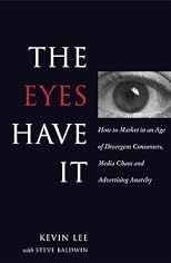 The Eyes Have It: How to Market in an Age of Divergent Consumers, Media Chaos and Advertising Anarchy