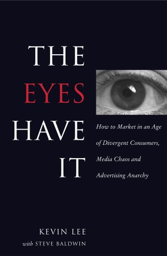 the eyes have it how to market in an age of divergent consumers media chaos and advertising anarchy